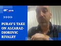 Purav Raja Speaks On Alcaraz And Djokovics Rivalry