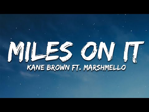 Kane Brown - Miles On It (Lyrics) ft. Marshmello