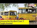 Haryana Bus Accident Probe Underway | 3 People Arrested | NewsX