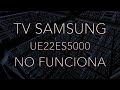 TV Samsung UE22ES5000, No funciona