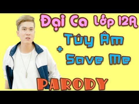 Đại Ca Lớp 12A ( Túy Âm + Save Me Parody ) - LEG - Xem 