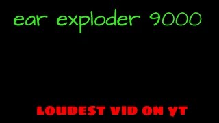 Ear Exploder 9000 Loudest Video On Youtube Download Mp3 From