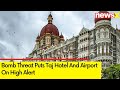 Bomb Threat Puts Taj Hotel and Airport on High Alert | Investigation Underway | NewsX