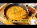 Little Millet Khichdi | मिलेट खिचड़ी | Healthy Khichdi | #MilletKhazana | Sanjeev Kapoor Khazana