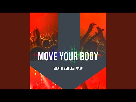 ELEKTRO ABHIIJEET MANU - Move Your Body - Elektro Abhiijeet Manu FT. Joe Drake
