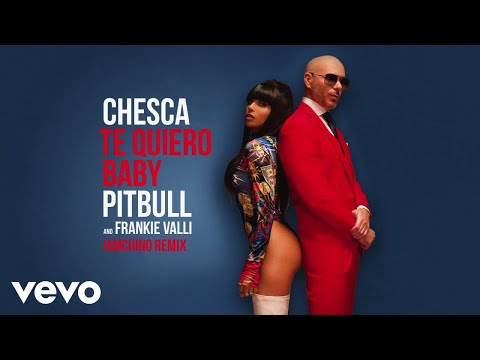 Chesca, Pitbull, Frankie Valli - Te Quiero Baby (I Love You Baby) (IamChino Remix/Audio)