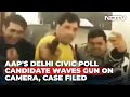 Watch: AAPs Delhi Civic Poll Candidate Waves Gun On Camera, Case Filed