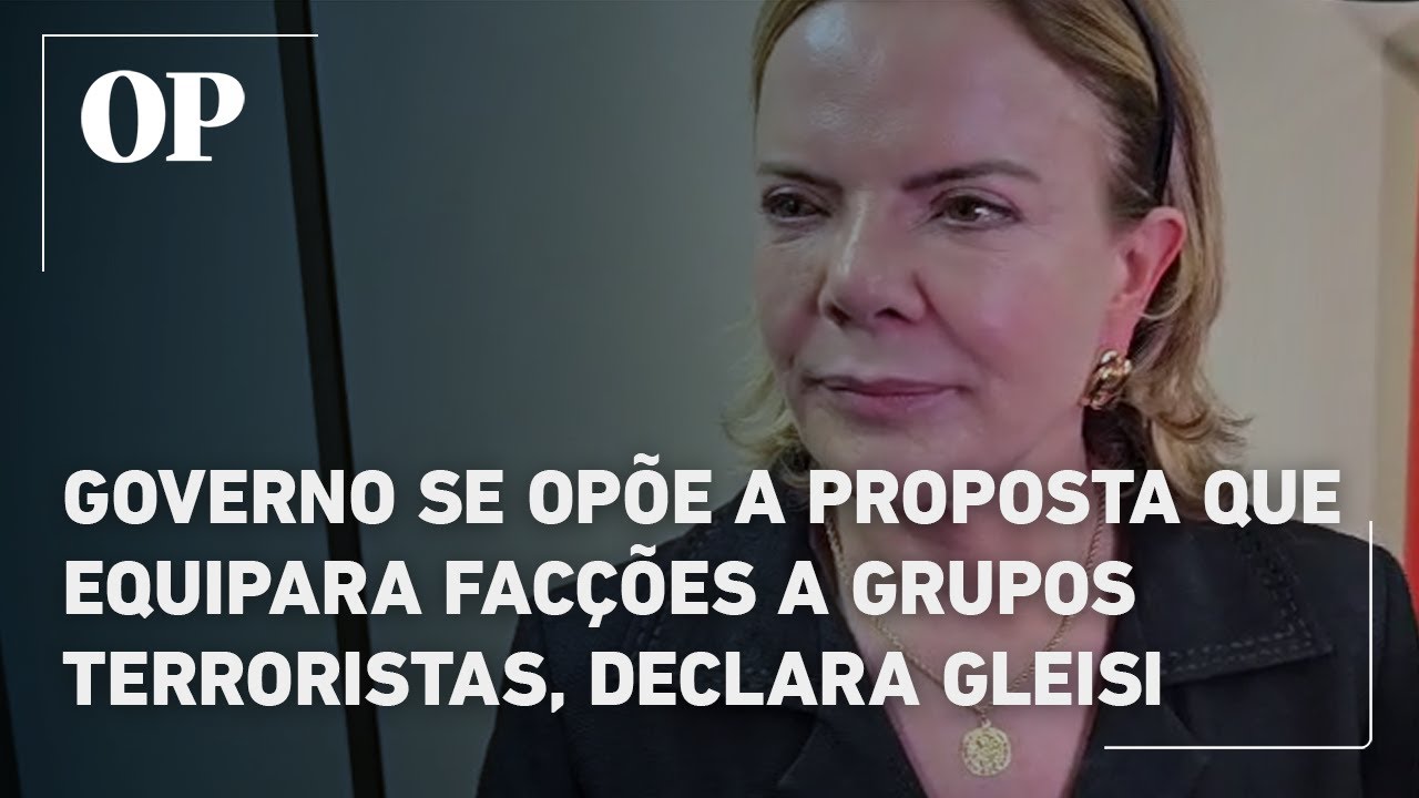 Governo se opõe à proposta que equipara facções a grupos terroristas declara Gleisi TV Online Governo se opõe à proposta que equipara facções a grupos terroristas declara Gleisi