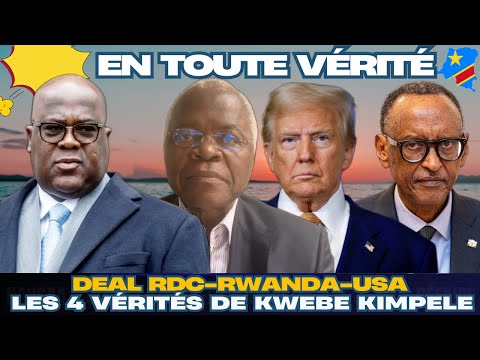 EN TOUTE VÉRITÉ DU 19.06 : ACCORD RDC - RWANDA - USA : DEAL DE L'ULTIME TRAHISON POUR KWEBE KIMPELE
