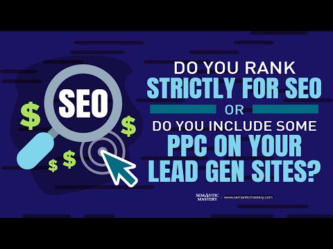 Do You Rank Strictly For SEO Or Do You Include Some PPC On  Your Lead Gen Sites?