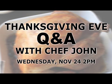Thanksgiving Eve Q&A Live Chat with Chef John