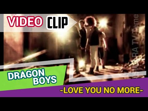 Dragon Boyz - Love You No More.mp4