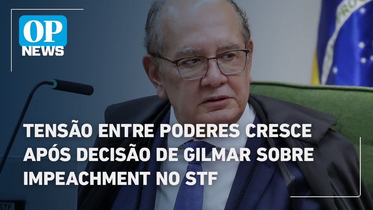 Tensão entre poderes cresce após decisão de Gilmar sobre impeachment no STF | O POVO News TV Online Tensão entre poderes cresce após decisão de Gilmar sobre impeachment no STF | O POVO News