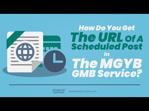 How Do You Get The URL Of A Scheduled Post In The MGYB GMB Service?