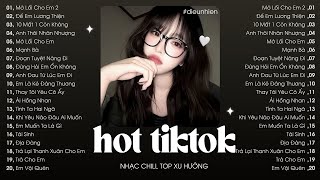 Nhạc Chill Hot Tiktok Tháng 6 Nhất Định Phải Nghe ♬ Nhạc Lofi Chill Top Xu Hướng 2025 Triệu View