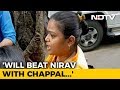 Will hit Nirav Modi with Chappal:  Executive's wife
