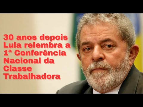 30 anos depois Lula relembra a 1ª Conferência Nacional da Classe Trabalhadora | Filme Completo