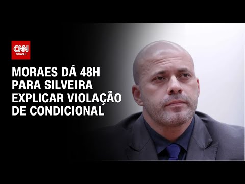 Moraes dá 48h para Silveira explicar violação de condicional | LIVE CNN