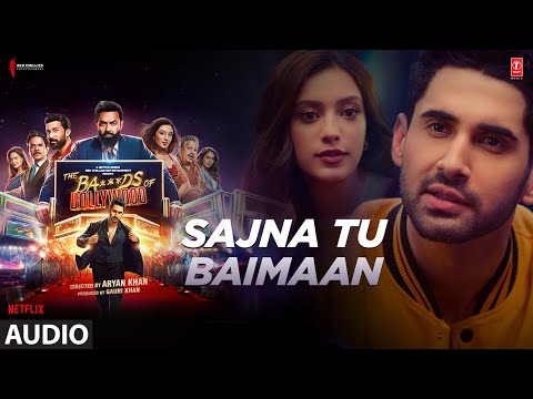 The Ba***ds Of Bollywood: Sajna Tu Baimaan (Audio) | Aryan Khan | Shashwat | Shilpa Rao, B Praak