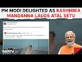 PM Modi On Rashmika Mandanna | Nothing More Satisfying... PM On Rashmika Mandanna Lauds Atal Setu