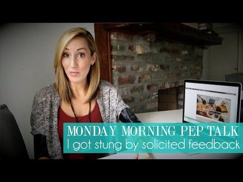 Monday Morning Pep Talks | I got stung by solicited feedback