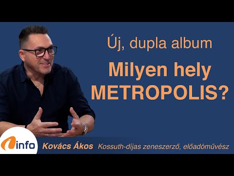 Milyen hely METROPOLIS? Az új, dupla stúdióalbum, és ami mögötte van. Kovács Ákos, Inforádió, Aréna