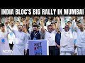 Rahul Gandhis Big Opposition Unity Push In Mumbai Weeks Before Elections