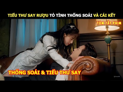 [Review Phim] Tiểu Thư Say Rượu Tỏ Tình Thống Soái Và Cái Kết | Review Phim Hay