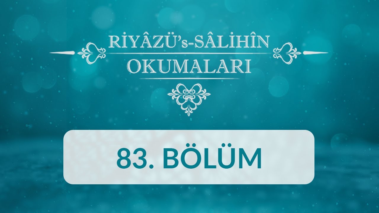 Riyâzü's Sâlihîn Okumaları - 83.Bölüm