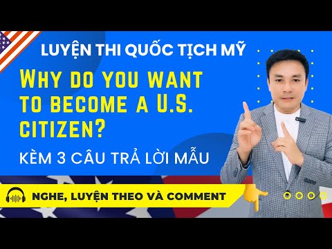 Câu hỏi này chắc chắn sẽ có khi thi quốc tịch Mỹ! | Why do you want to become a U.S. citizen?
