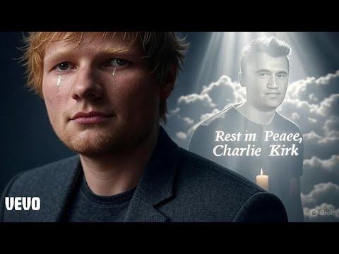 Ed Sheeran – Rest in Peace, Charlie Kirk | Heartfelt Tribute Song