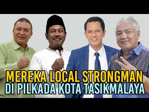 Mereka Local Strongman di Pilkada Kota Tasikmalaya