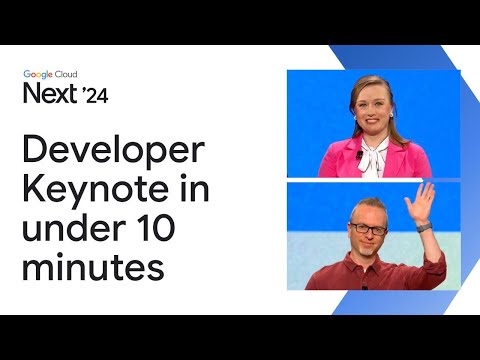 Google Cloud Next '24 Developer Keynote in under 10