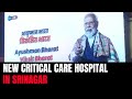 PM Modi Virtually Inaugurates Critical Care Hospital In Srinagar