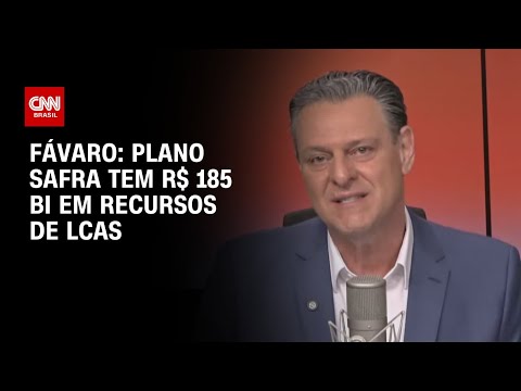 ​Plano Safra conta com cerca de R$ 185 bi em recursos de LCAs, diz Fávaro | LIVE CNN