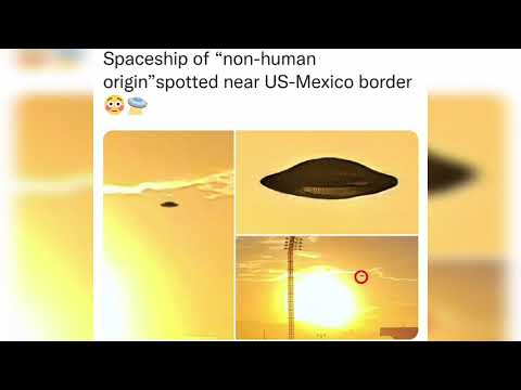 Spaceship of “non-human origin”spotted near US-Mexico border