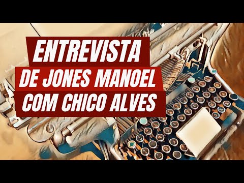Entrevista de Jones Manoel com Chico Alves