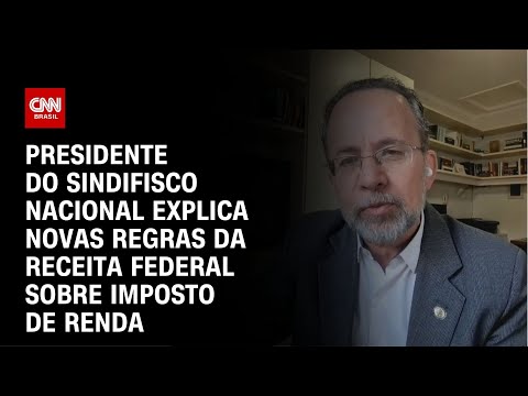 Presidente do Sindifisco Nacional explica novas regras da Receita Federal Imposto de Renda|AGORA CNN