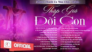 Album Thánh Ca Mùa Chay 2025 | Thập Giá Đời Con | Thánh Ca Cầu Nguyện Trong Mùa Chay Thánh