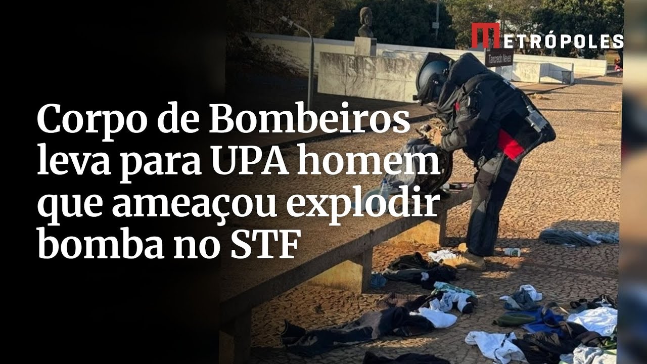 Corpo de Bombeiros leva para UPA homem que ameaçou explodir bomba no STF