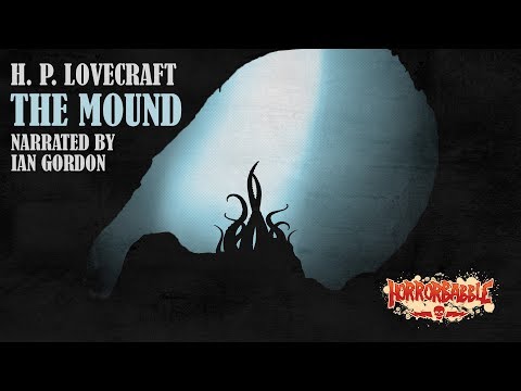"The Mound" by H. P. Lovecraft / A HorrorBabble Production