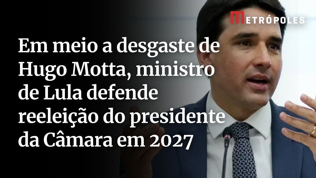 Em meio a desgaste de Hugo Motta ministro de Lula defende reeleição do presidente da Câmara em 2027