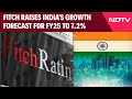India GDP Projection | Fitch Raises Indias Growth Forecast For FY25 To 7.2%