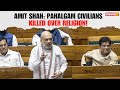 Amit Shah Condemns Pahalgam Killings: ‘Civilians Shot After Religion Asked’ in LS!