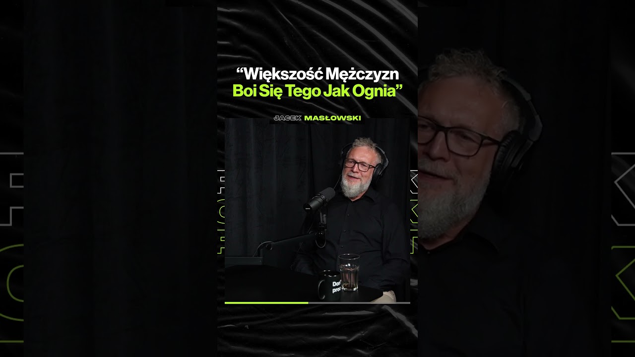 "Większość Mężczyzn Boi Się Tego Jak Ognia" – ft. Jacek Masłowski