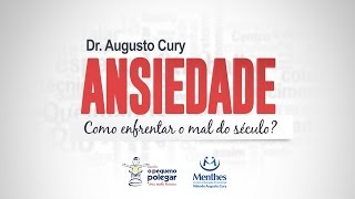 Dr. Augusto Cury: Ansiedade - Como enfrentar o mal do século?