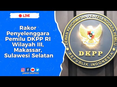 LIVE: Rakor Penyelenggara Pemilu DKPP RI Wilayah III, Makassar, Sulawesi Selatan , 21-23 November