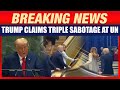 BIG BREAKING: Trump Alleges “Triple Sabotage” at UNGA | Escalator, Teleprompter & Audio Issues