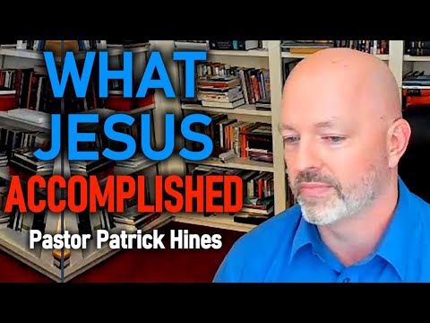 What Jesus Accomplished - Pastor Patrick Hines Reformed Christian Podcast