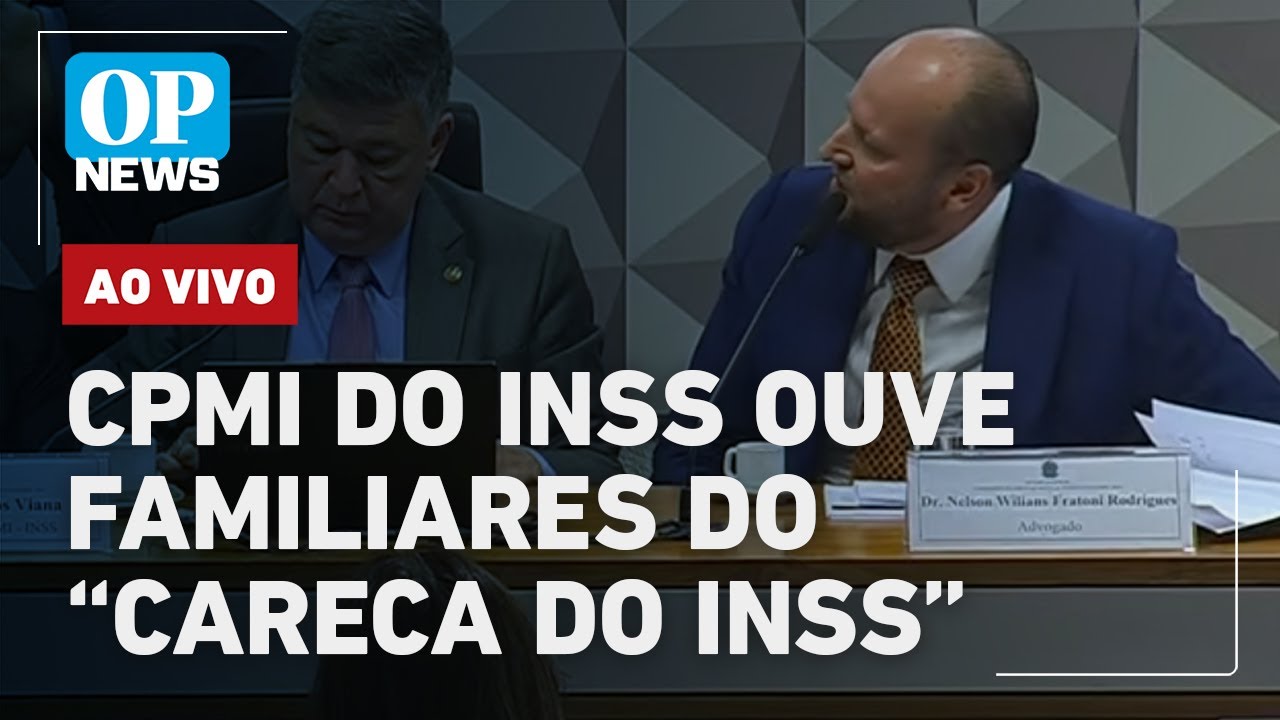 🔴AO VIVO: CPMI do INSS ouve familiares do “Careca do INSS” e do empresário Camisotti